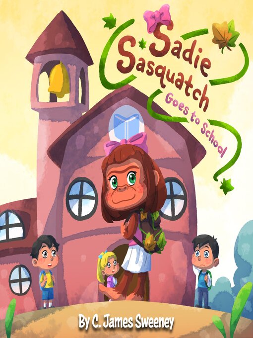 Title details for Sadie Sasquatch Goes to School by C. James Sweeney - Available